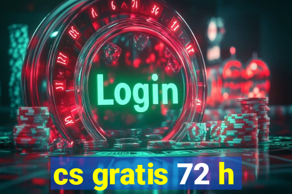 cs gratis 72 h